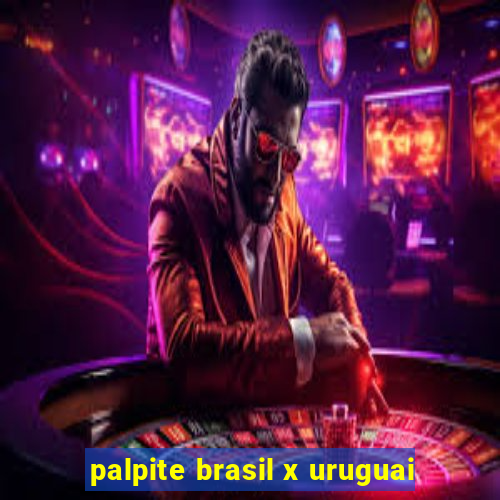 palpite brasil x uruguai